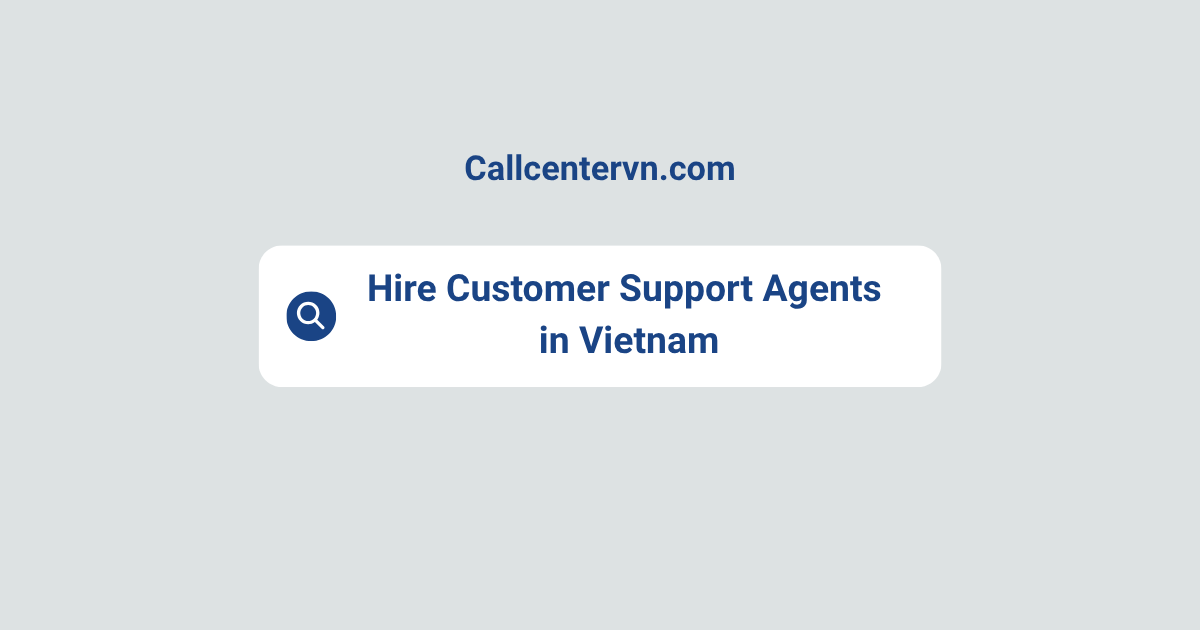 Hire Customer Support Agents in Vietnam